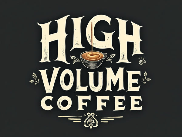 High Volume Coffee